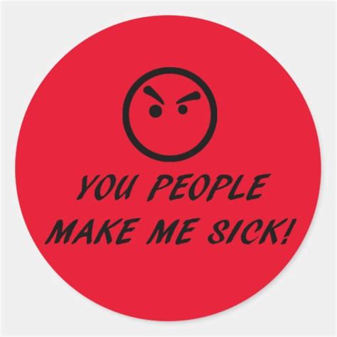 You People Make Me Sick With Disgusted Face Classic Round Sticker