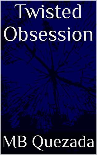 Twisted Obsession Psychotic Obsessions By Mb Quezada Goodreads