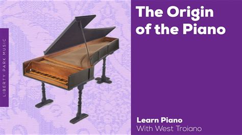 Origins Of The Piano Brief History Liberty Park Music Youtube