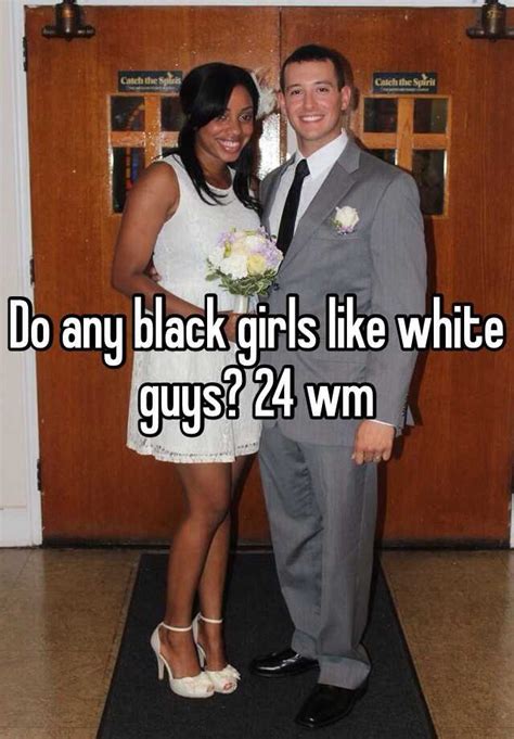 Do Any Black Girls Like White Guys 24 Wm