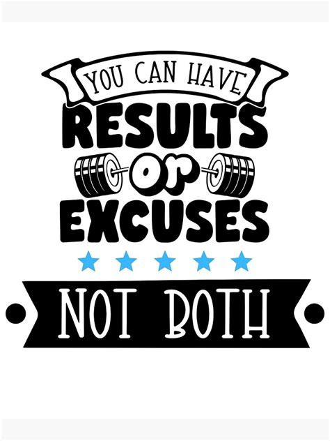 You Can Have Results Or Excuses Not Both Poster For Sale By