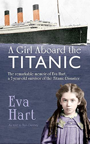 A Girl Aboard The Titanic The Remarkable Memoir Of Eva Hart A 7 Year