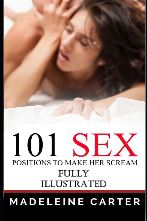 101 Sex Positions To Make Her Scream Illustrated With Pictures Sex