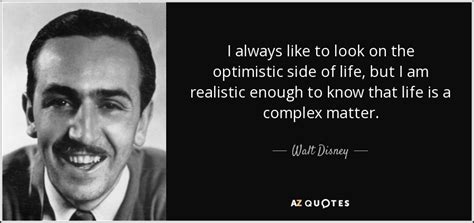Walt Disney Quote I Always Like To Look On The Optimistic Side Of