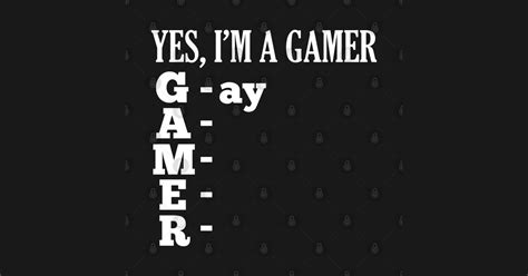 Yes Im A Gamer Gamer Acronym T Shirt Teepublic