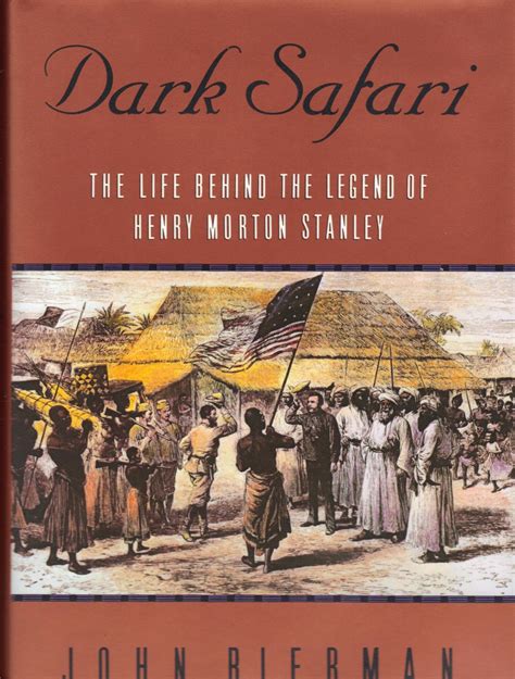 Dark Safari The Life Behind The Legend Of Henry Morton Stanley By