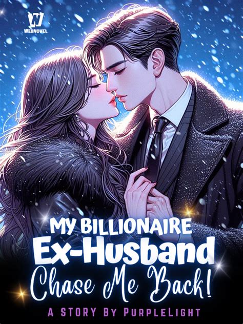 Read My Billionaire Ex Husband Chase Me Back Purplelight Webnovel