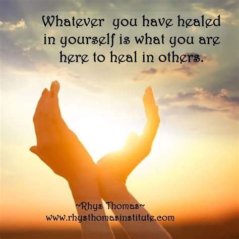 Whatever You Have Healed In Yourself Is What You Are Here To Heal In