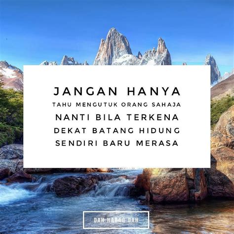 Jangan selalu mengutuk orang sahaja takut nanti terkena ...