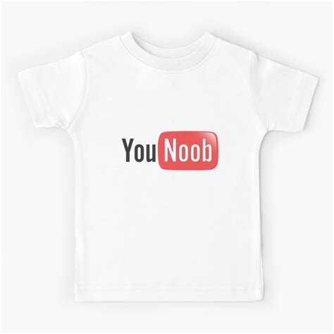 Youtube Parody You Noob Internet Meme Shirt Kids T Shirt For Sale