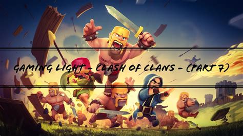 Gaming Light Clash Of Clans Part 7 Youtube
