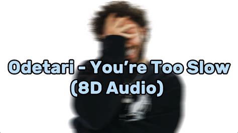 Odetari Youre Too Slow 8d Audio Use Headphones 🎧 Read Desc Youtube