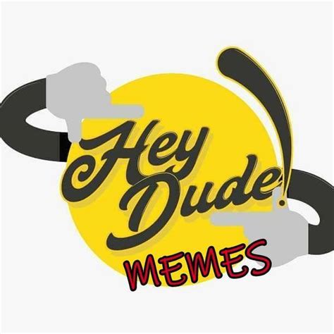 Hey Dude Memes