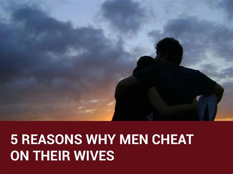 5 Reasons Why Men Cheat On Their Wife Worried Lovers