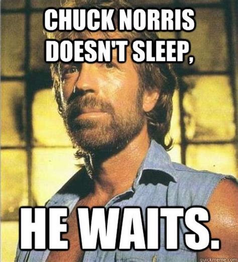 Chuck Norris Doesn´t Sleep He Waits Chuck Norris Facts Chuck Norris Memes Chuck Norris Jokes