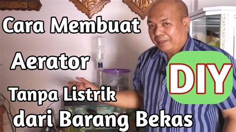 And he can make a bomb out of a piece of biscuit. Cara Membuat Aerator Tanpa Listrik dari Barang Bekas-DIY ...