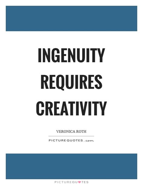 Enjoy our ingenuity quotes collection by famous authors, economists and lawyers. Veronica Roth Quotes & Sayings (439 Quotations)