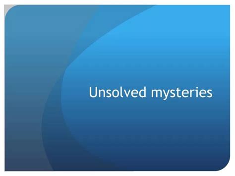 Ppt Unsolved Mysteries Powerpoint Presentation Free Download Id