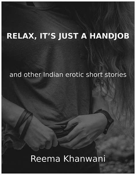 Relax Its Just A Handjob A Collection Of Erotic Indian Short Stories