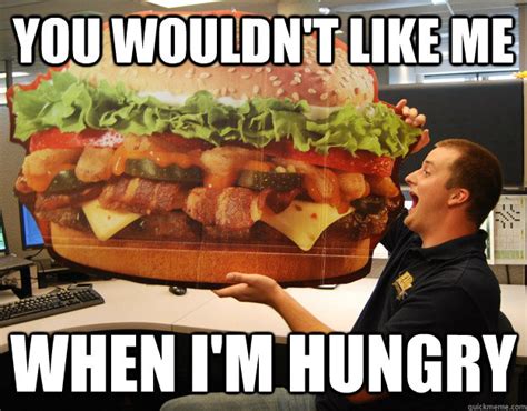 you wouldn t like me when i m hungry hungry guy quickmeme