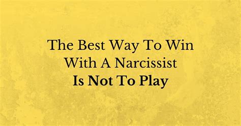 The Best Way To Win With A Narcissist Is Not To Play