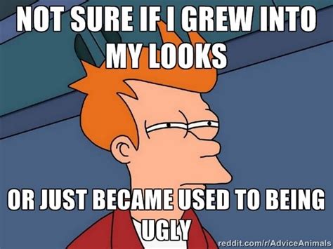 As Someone Who Is Formerly Insecure About His Looks Insecure Memes