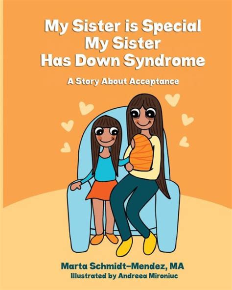 My Sister Is Special My Sister Has Down Syndrome A Story About