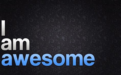 I Am Awesome Wallpapers Wallpaper Cave