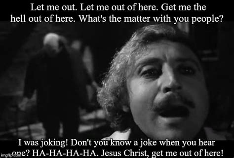 Image Tagged In Gene Wilder Young Frankenstein Let Me Out Of Here Imgflip