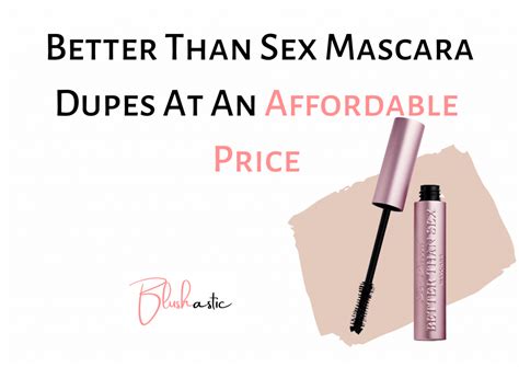 11 Better Than Sex Mascara Dupes For A Quick Volume Blushastic
