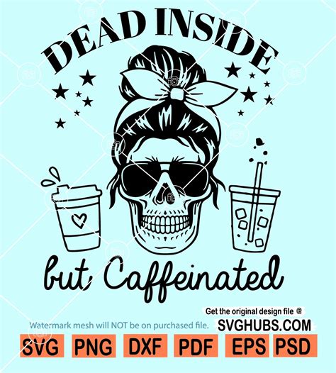 Dead Inside But Caffeinated Svg Dead Inside Svg Coffee Mom Svg Mama