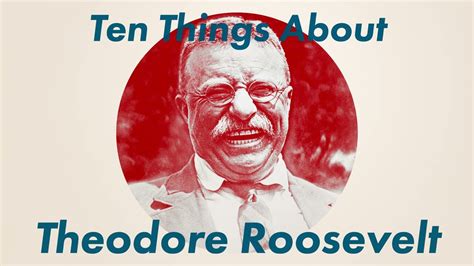 1497 Ten Things About Theodore Roosevelt Part Two Youtube