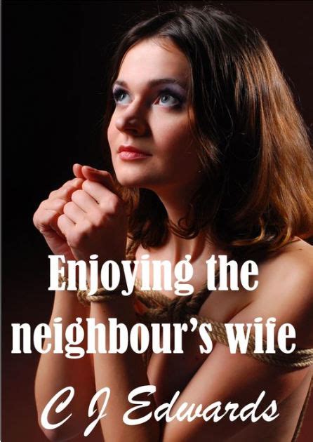 Enjoying The Neighbours Wife By Cj Edwards Ebook Barnes And Noble®