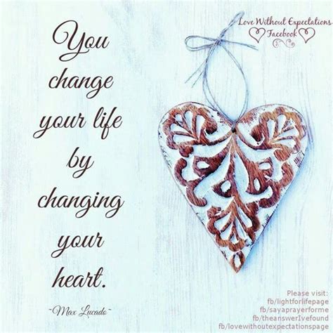 You Can Change Your Life By Changing Your Heart Peace And Love You