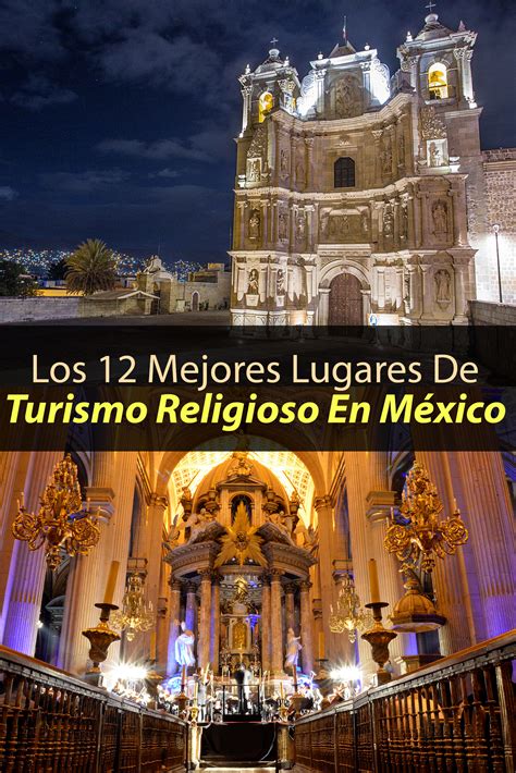 Los 12 Mejores Lugares De Turismo Religioso En México Tips Para Tu Viaje