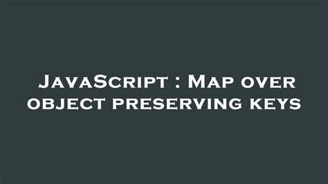 Javascript Map Over Object Preserving Keys Youtube
