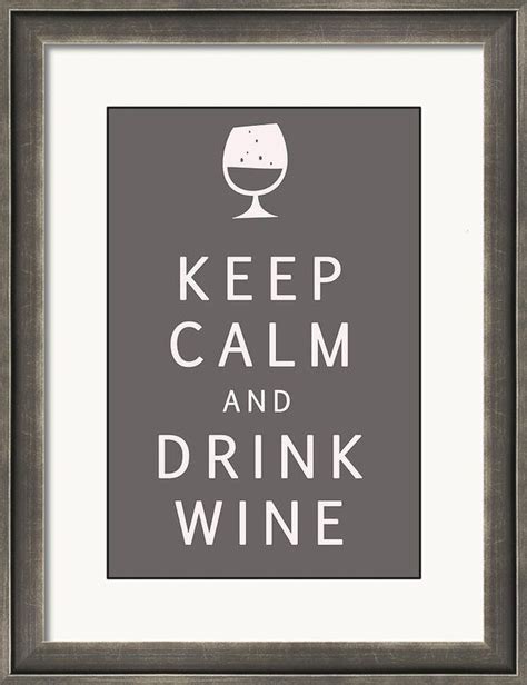 Keep Calm And Drink Wine Framed Print By Nomad Art And Design Wine