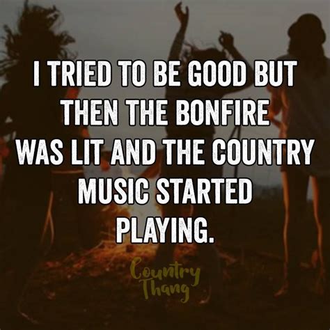 I Tried To Be Good But Then The Bonfire Was Lit And The Country Music