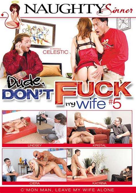 Dude Dont Fuck My Wife 5 Naughty Sinner Unlimited Streaming At