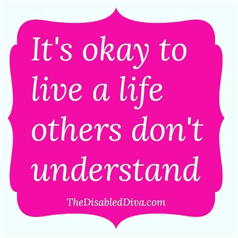 Its Okay To Live A Life Others Dont Understand Others May Never Understand What It Is Like