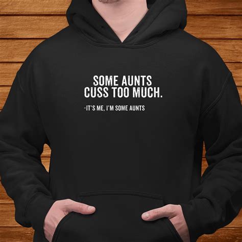 some aunts cuss too much it s me i m some aunts shirt teeuni