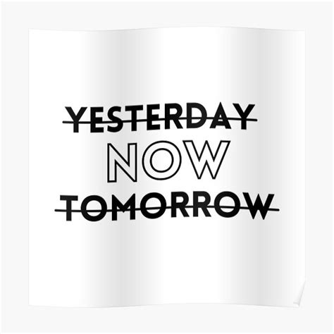 Yesterday Now Tomorrow Poster For Sale By Artypil Redbubble