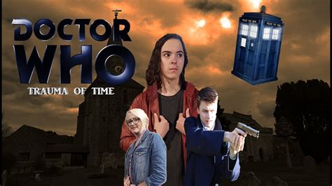 Doctor Who Fan Film Trauma Of Time Youtube