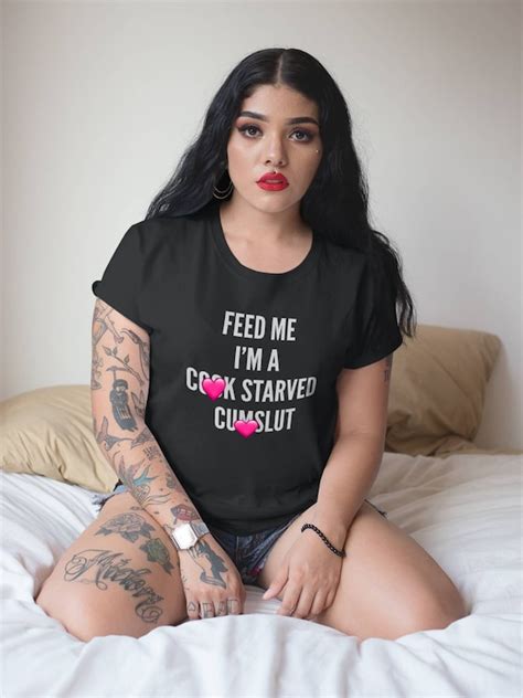 Feed Me Im A Cock Starved Cumslut Bdsm Shirt Submissive Etsy