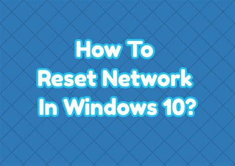 How To Reset Network In Windows 10? – WindowsTect