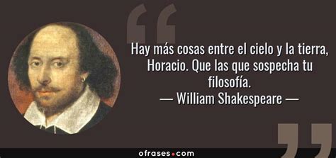 William Shakespeare Hay Más Cosas Entre El Cielo Y La Tierra Horacio
