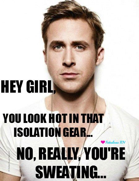Hey Girl You Look Hot In That Isolation Gearno Really Youre Sweating Nurse Humor