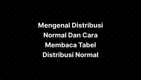 Mengenal Distribusi Normal Dan Cara Membaca Tabel Distribusi Normal 183312 Hot Sex Picture