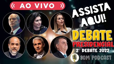 2º Debate Presidencial 2022 Completo Com Os Principais Candidatos À PresidÊncia Da Republica
