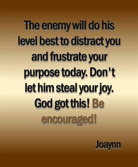 The Enemy Will Do His Level Best To Distract You And Frustrate Your